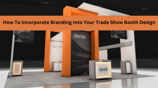 How To Incorporate Branding Into Your Trade Show Booth Design