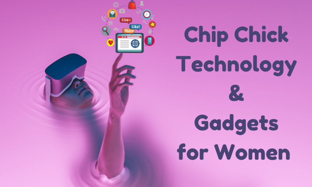 Chip Chick Technology & Gadgets for Women