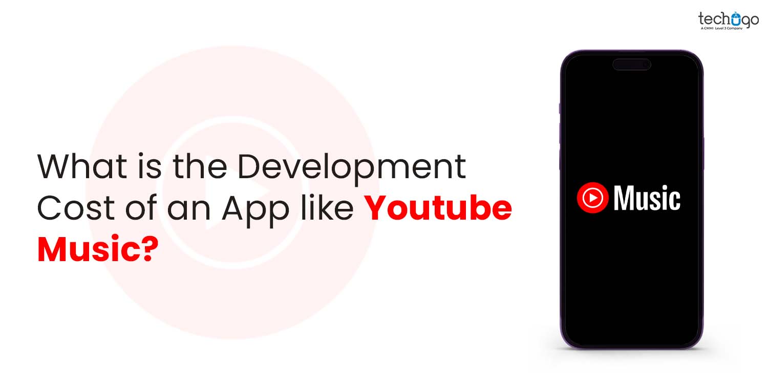 How Much Does It Cost to Develop an App Like YouTube Music